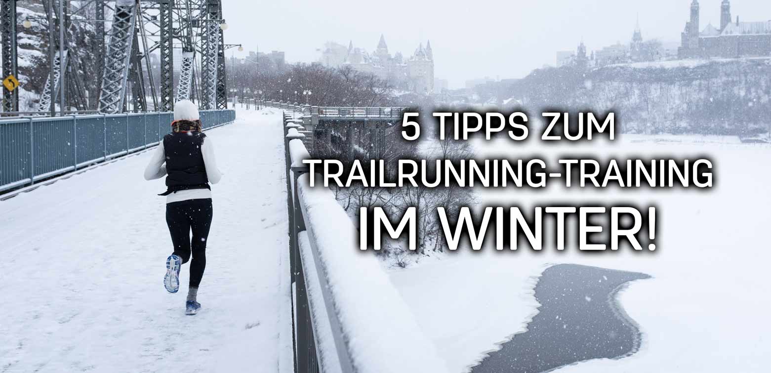 5 Tipps zum Trailrunning-Training im Winter!